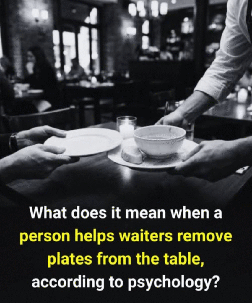 What psychology reveals when someone helps the waiter clear the table 