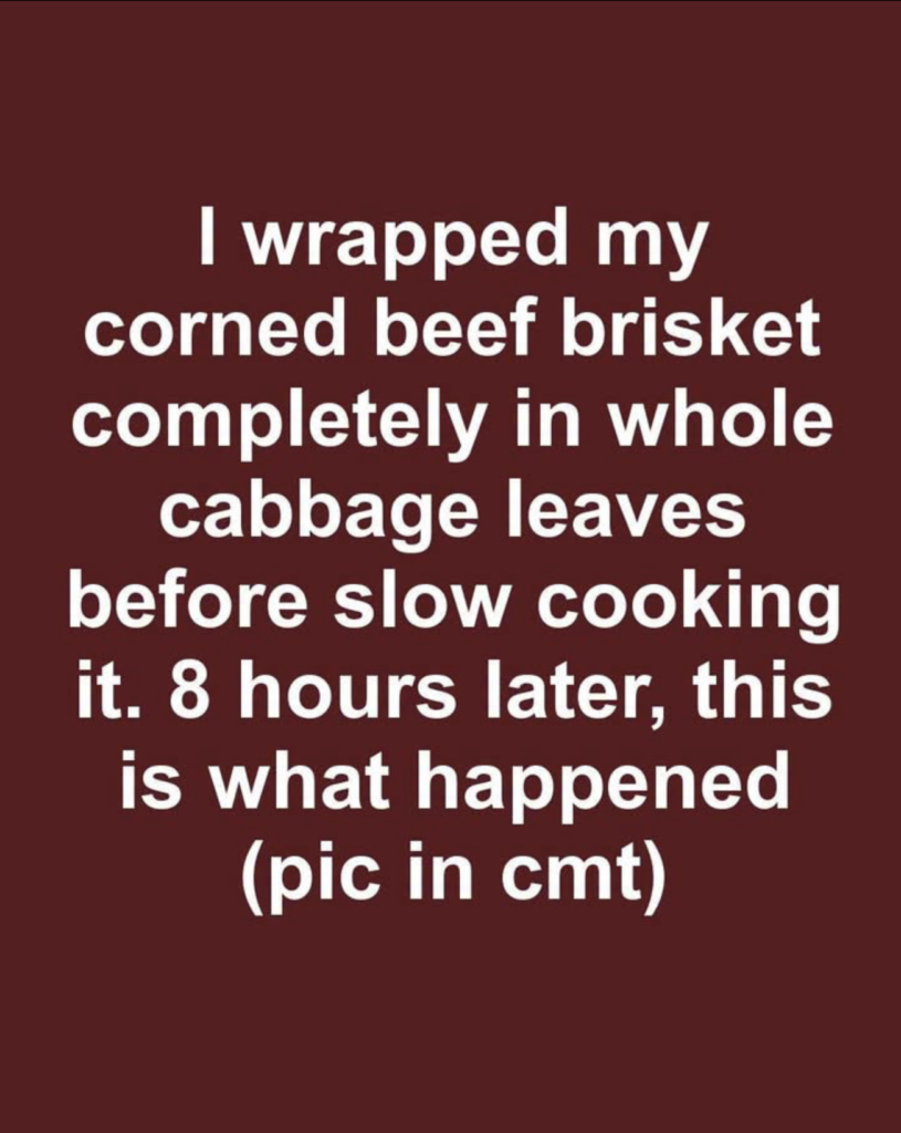 I wrapped my corned beef brisket completely in whole cabbage leaves before slow cooking it. 8 hours later, this is what happened